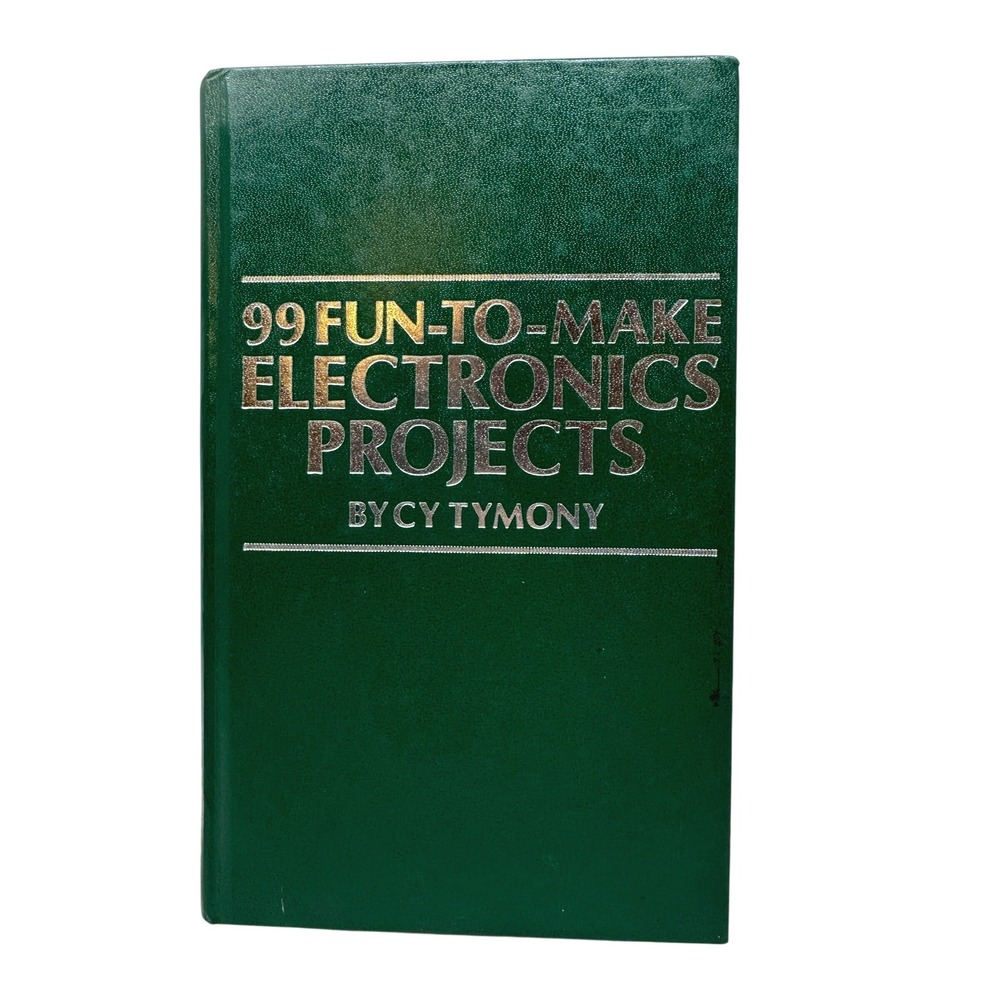 99 Fun-To-Make Electronics Projects Cy Tymony TAB Books 1288 Hardcover 1985
